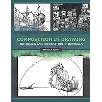 Composition in Drawing: The Design and Composition of Drawings Composition in Drawing: The Design and Composition of Drawings Paperback Kindle