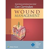 Wound, Ostomy and Continence Nurses Society® Core Curriculum: Wound Management Wound, Ostomy and Continence Nurses Society® Core Curriculum: Wound Management Paperback Kindle