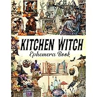 Kitchen Witch Ephemera Book: Top Notch Cut-Out Illustrations Including Tags, Envelopes, Postcards, Perfect for Paper Crafts, Scrapbooking, Junk Journals, Mixed Media Projects, and Beyond