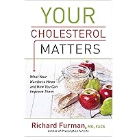 Your Cholesterol Matters: What Your Numbers Mean and How You Can Improve Them Your Cholesterol Matters: What Your Numbers Mean and How You Can Improve Them Paperback