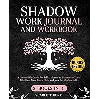 Shadow Work Journal and Workbook - 2 in 1: A Dream-Life Guide for Self-Explorers to Transform Your Life, Heal Your Inner Child and Join the Shadow Self | Step-by-Step Prompts, Exercises & Affirmations