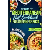 THE COMPLETE MEDITERRANEAN DIET COOKBOOK FOR BEGINNERS 2024: A Guide with Over 2000 Days of Eating Simple Quick & Delicious Mediterranean Recipes for Healthy Living & Lifestyle | 60-Day Meal Plan THE COMPLETE MEDITERRANEAN DIET COOKBOOK FOR BEGINNERS 2024: A Guide with Over 2000 Days of Eating Simple Quick & Delicious Mediterranean Recipes for Healthy Living & Lifestyle | 60-Day Meal Plan Kindle Hardcover Paperback