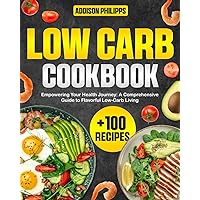 Low Carb Cookbook: Empowering Your Heart Journey: a Comprehensive Guide to Flavorful Low-Carb Living