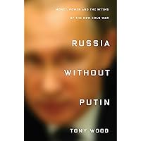Russia Without Putin: Money, Power and the Myths of the New Cold War Russia Without Putin: Money, Power and the Myths of the New Cold War Hardcover Kindle Audible Audiobook Paperback Audio CD