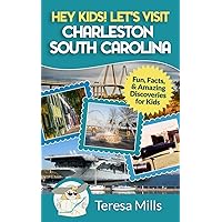 Hey Kids! Let's Visit Charleston South Carolina: Fun, Facts and Amazing Discoveries for Kids