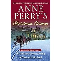 Anne Perry's Christmas Crimes: Two Victorian Holiday Mysteries: A Christmas Homecoming and A Christmas Garland Anne Perry's Christmas Crimes: Two Victorian Holiday Mysteries: A Christmas Homecoming and A Christmas Garland Paperback Kindle