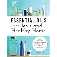 Essential Oils for a Clean and Healthy Home: 200+ Amazing Household Uses for Tea Tree Oil, Peppermint Oil, Lavender Oil, and More Essential Oils for a Clean and Healthy Home: 200+ Amazing Household Uses for Tea Tree Oil, Peppermint Oil, Lavender Oil, and More Paperback Kindle