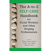 The A-to-Z Self-Care Handbook for Social Workers and Other Helping Professionals