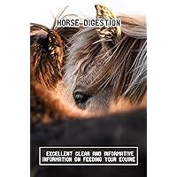 Horse Digestion: Excellent Clear And Informative Information On Feeding Your Equine