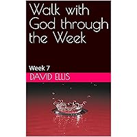Walk with God through the Week: Week 7