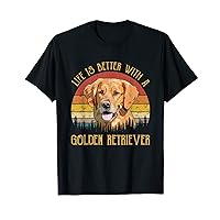 Life Is Better With A Golden Retriever Funny Dog Lover T-Shirt