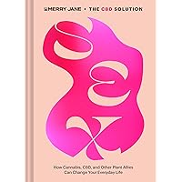 Merry Jane's The CBD Solution: Sex: How Cannabis, CBD, and Other Plant Allies Can Improve Your Everyday Life Merry Jane's The CBD Solution: Sex: How Cannabis, CBD, and Other Plant Allies Can Improve Your Everyday Life Hardcover Kindle