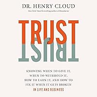 Trust: Knowing When to Give It, When to Withhold It, How to Earn It, and How to Fix It When It Gets Broken Trust: Knowing When to Give It, When to Withhold It, How to Earn It, and How to Fix It When It Gets Broken Audible Audiobook Hardcover Kindle Paperback Spiral-bound Audio CD