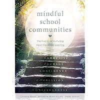 Mindful School Communities: The Five Cs of Nurturing Heart Centered Learning™ (A heart-centered approach to meeting students’ social-emotional needs and fostering academic success)