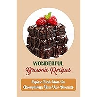 Wonderful Brownie Recipes: Explore Fresh Ideas On Accomplishing Your Own Brownies