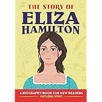 The Story of Eliza Hamilton: An Inspiring Biography for Young Readers (The Story of: Inspiring Biographies for Young Readers)