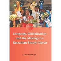 Language, Globalization and the Making of a Tanzanian Beauty Queen (Encounters Book 2) Language, Globalization and the Making of a Tanzanian Beauty Queen (Encounters Book 2) Kindle Hardcover Paperback