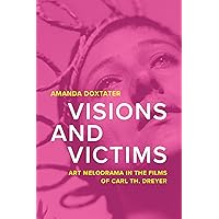 Visions and Victims: Art Melodrama in the Films of Carl Th. Dreyer
