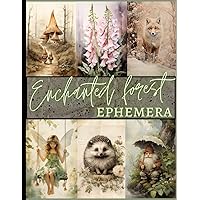 Enchanted Forest Ephemera: Magical Vintage Woodland Flora and Fauna Images for Scrapbooking, Collage and Mixed Media Art