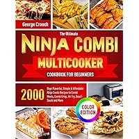 The Ultimate Ninja Combi Multicooker Cookbook for Beginners: 2000 Days Flavorful, Simple & Affordable Ninja Combi Recipes to Combi Meals, Combi Crisp, Air Fry, Sear/Sauté and More (Color Edition) The Ultimate Ninja Combi Multicooker Cookbook for Beginners: 2000 Days Flavorful, Simple & Affordable Ninja Combi Recipes to Combi Meals, Combi Crisp, Air Fry, Sear/Sauté and More (Color Edition) Kindle Paperback