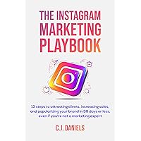 The Instagram Marketing Playbook: 13 steps to attracting clients, increasing sales, and popularizing your brand in 30 days or less, even if you're not a marketing expert The Instagram Marketing Playbook: 13 steps to attracting clients, increasing sales, and popularizing your brand in 30 days or less, even if you're not a marketing expert Paperback Kindle
