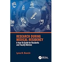Research During Medical Residency: A How to Guide for Residents and Faculty Mentors Research During Medical Residency: A How to Guide for Residents and Faculty Mentors Kindle Hardcover Paperback