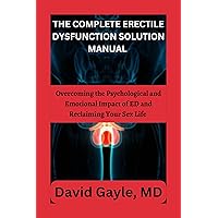 THE ERECTILE DYSFUNCTION SOLUTION MANUAL: Overcoming the Psychological and Emotional Impact of ED and Reclaiming Your Sex Life THE ERECTILE DYSFUNCTION SOLUTION MANUAL: Overcoming the Psychological and Emotional Impact of ED and Reclaiming Your Sex Life Kindle Paperback