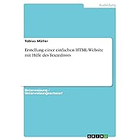 Erstellung einer einfachen HTML-Website mit Hilfe des Texteditors (German Edition) Erstellung einer einfachen HTML-Website mit Hilfe des Texteditors (German Edition) Kindle Paperback