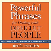Powerful Phrases for Dealing with Difficult People: Over 325 Ready-to-Use Words and Phrases for Working with Challenging Personalities Powerful Phrases for Dealing with Difficult People: Over 325 Ready-to-Use Words and Phrases for Working with Challenging Personalities Audible Audiobook Paperback Kindle Audio CD