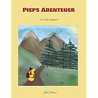Pieps Abenteuer: Piep wie alles begann (German Edition) Pieps Abenteuer: Piep wie alles begann (German Edition) Kindle