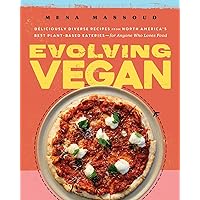 Evolving Vegan: Deliciously Diverse Recipes from North America's Best Plant-Based Eateries―for Anyone Who Loves Food: A Cookbook Evolving Vegan: Deliciously Diverse Recipes from North America's Best Plant-Based Eateries―for Anyone Who Loves Food: A Cookbook Hardcover Kindle