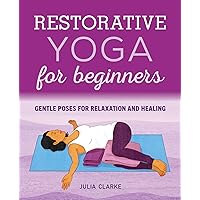 Restorative Yoga for Beginners: Gentle Poses for Relaxation and Healing Restorative Yoga for Beginners: Gentle Poses for Relaxation and Healing Paperback Kindle Cards Spiral-bound Hardcover