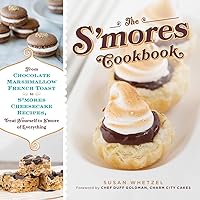 The S'mores Cookbook: From S'mores Stuffed French Toast to a S'mores Cheesecake Recipe, Treat Yourself to S'more of Everything The S'mores Cookbook: From S'mores Stuffed French Toast to a S'mores Cheesecake Recipe, Treat Yourself to S'more of Everything Hardcover Kindle