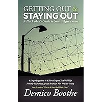 Getting Out and Staying Out: A Black Man's Guide to Success After Prison
