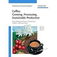 Coffee - Growing, Processing, Sustainable Production: A Guidebook for Growers, Processors, Traders and Researchers Coffee - Growing, Processing, Sustainable Production: A Guidebook for Growers, Processors, Traders and Researchers Paperback
