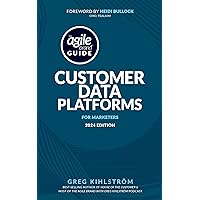 The Agile Brand Guide: Customer Data Platforms: For Marketers | 2024 Edition (Agile Brand Guides)