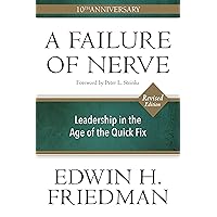 A Failure of Nerve, Revised Edition: Leadership in the Age of the Quick Fix A Failure of Nerve, Revised Edition: Leadership in the Age of the Quick Fix Paperback Kindle