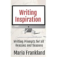 Writing Inspiration for all Seasons and Reasons: Writer Ideas & Prompts to Overcome Writer's Block Writing Inspiration for all Seasons and Reasons: Writer Ideas & Prompts to Overcome Writer's Block Kindle
