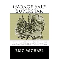 Garage Sale Superstar: How to Make the Most Money Possible at your Garage Sale, Yard Sale, Rummage Sale, Estate Sale, or Tag Sale (Almost Free Money) Garage Sale Superstar: How to Make the Most Money Possible at your Garage Sale, Yard Sale, Rummage Sale, Estate Sale, or Tag Sale (Almost Free Money) Paperback Kindle