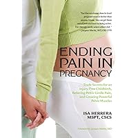 Ending Pain in Pregnancy: Trade Secrets for an Injury-Free Childbirth, Relieving Pelvic Girdle Pain, and Creating Powerful Pelvic Muscles Ending Pain in Pregnancy: Trade Secrets for an Injury-Free Childbirth, Relieving Pelvic Girdle Pain, and Creating Powerful Pelvic Muscles Kindle Paperback