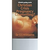 What is going on in Christian Crisis Pregnancy Counselling? What is going on in Christian Crisis Pregnancy Counselling? Kindle Paperback