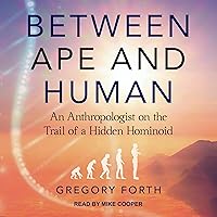 Between Ape and Human: An Anthropologist on the Trail of a Hidden Hominoid Between Ape and Human: An Anthropologist on the Trail of a Hidden Hominoid Audible Audiobook Hardcover Kindle Paperback Audio CD