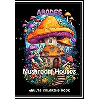Abodes Mushroom Houses Adults coloring book.: 52 beautiful images of magical houses inside mushrooms.