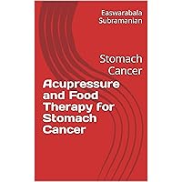 Acupressure and Food Therapy for Stomach Cancer: Stomach Cancer (Medical Books for Common People - Part 2 Book 88) Acupressure and Food Therapy for Stomach Cancer: Stomach Cancer (Medical Books for Common People - Part 2 Book 88) Kindle Paperback