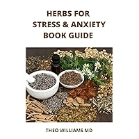 HERBS FOR STRESS & ANXIETY BOOK GUIDE : The Essential Guide To Make And Use Herbal Remedies To Strengthen Your Nervous System HERBS FOR STRESS & ANXIETY BOOK GUIDE : The Essential Guide To Make And Use Herbal Remedies To Strengthen Your Nervous System Kindle Paperback