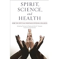 Spirit, Science, and Health: How the Spiritual Mind Fuels Physical Wellness Spirit, Science, and Health: How the Spiritual Mind Fuels Physical Wellness Hardcover Kindle