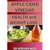 APPLE CIDER VINEGAR for HEALTH and WEIGHT LOSS: The Power of Apple Cider Vinegar and its Secret Benefits APPLE CIDER VINEGAR for HEALTH and WEIGHT LOSS: The Power of Apple Cider Vinegar and its Secret Benefits Kindle Paperback