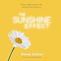 The Sunshine Effect: How to Light Up Your Life with Joy and Positivity The Sunshine Effect: How to Light Up Your Life with Joy and Positivity Audible Audiobook Kindle Hardcover Paperback