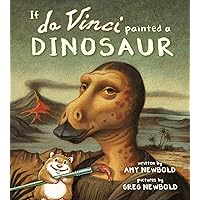 If da Vinci Painted a Dinosaur (The Reimagined Masterpiece Series) If da Vinci Painted a Dinosaur (The Reimagined Masterpiece Series) Paperback Kindle Hardcover