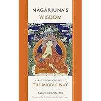 Nagarjuna's Wisdom: A Practitioner's Guide to the Middle Way (1) Nagarjuna's Wisdom: A Practitioner's Guide to the Middle Way (1) Paperback Kindle